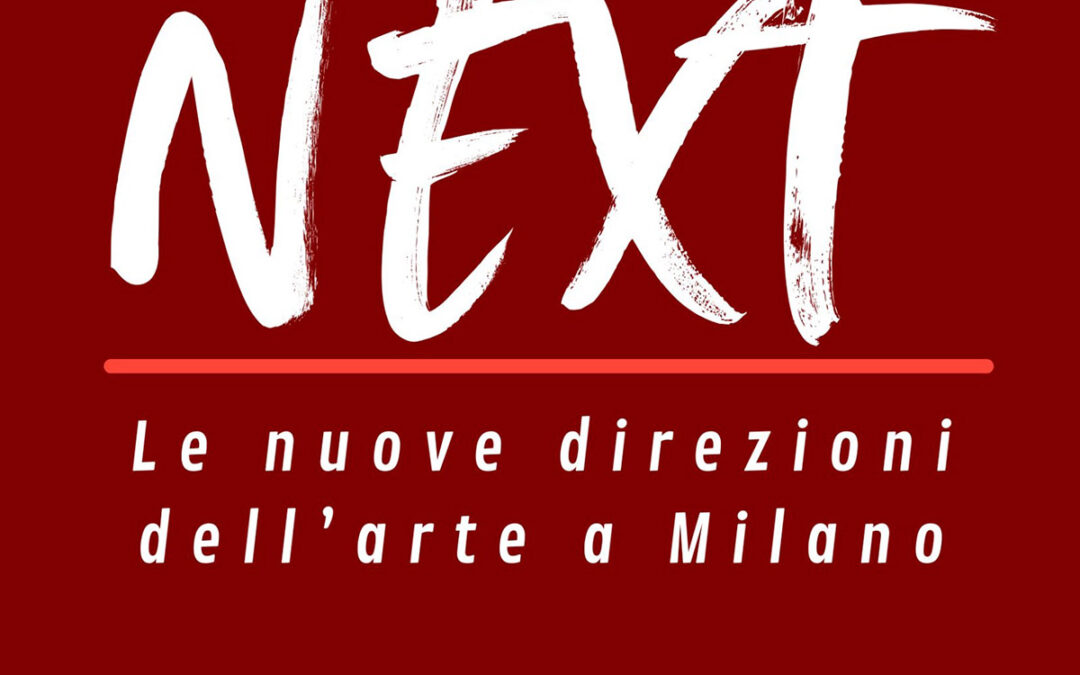 NEXT – Le nuove direzioni dell arte a Milano